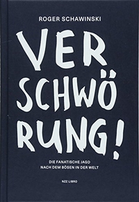 Buchcover: Roger Schawinski. Verschwörung! - Die fanatische Jagd nach dem Bösen in der Welt. NZZ libro, Zürich, 2018.
