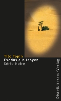 Buchcover: Tito Topin. Exodus aus Libyen - Roman. Distel Literaturverlag, Berlin, 2015.