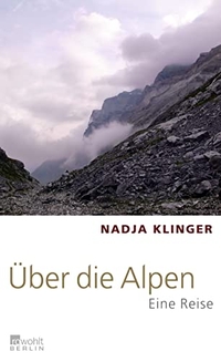 Buchcover: Nadja Klinger. Über die Alpen - Eine Reise. Rowohlt Berlin Verlag, Berlin, 2010.