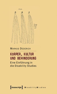 Buchcover: Markus Dederich. Körper, Kultur und Behinderung - Eine Einführung in die Disability Studies. Transcript Verlag, Bielefeld, 2007.