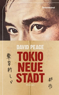 Buchcover: David Peace. Tokio, neue Stadt - Roman. Liebeskind Verlagsbuchhandlung, München, 2021.