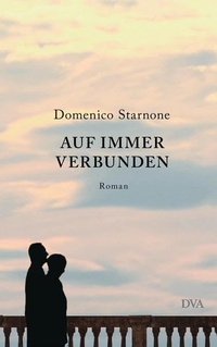 Buchcover: Domenico Starnone. Auf immer verbunden - Roman. Deutsche Verlags-Anstalt (DVA), München, 2018.