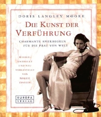 Buchcover: Doris Langley Moore. Die Kunst der Verführung - Charmante Spielregeln für die Frau von Welt. Europa Verlag, München, 2004.