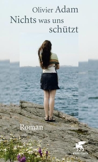 Cover: Olivier Adam. Nichts was uns schützt - Roman. Klett-Cotta Verlag, Stuttgart, 2009.