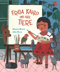 Buchcover: Monica Brown / John Parra. Frida Kahlo und ihre Tiere - (Ab 4 Jahre). NordSüd Verlag, Zürich, 2017.