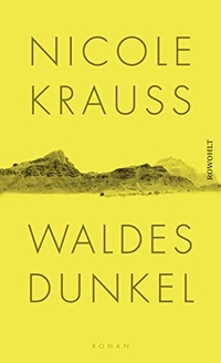 Buchcover: Nicole Krauss. Waldes Dunkel - Roman. Rowohlt Verlag, Hamburg, 2018.