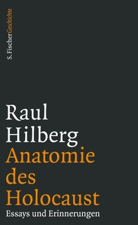 Buchcover: Raul Hilberg. Anatomie des Holocaust - Essays und Erinnerungen. S. Fischer Verlag, Frankfurt am Main, 2016.