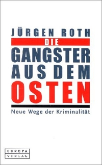 Buchcover: Jürgen Roth. Die Gangster aus dem Osten - Neue Wege der Kriminalität. Europa Verlag, München, 2003.