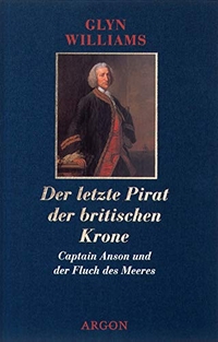 Buchcover: Glyn Williams. Der letzte Pirat der britischen Krone - Captain Anson und der Fluch des Meeres. Argon Verlag, Berlin, 2000.