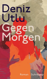 Buchcover: Deniz Utlu. Gegen Morgen - Roman. Suhrkamp Verlag, Berlin, 2019.