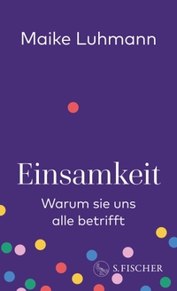 Maike Luhmann. Einsamkeit - Warum sie uns alle betrifft. S. Fischer Verlag, Frankfurt am Main, 2026.