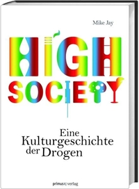 Buchcover: Mike Jay. High Society - Eine Kulturgeschichte der Drogen . Primus Verlag, Darmstadt, 2011.