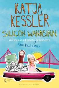 Buchcover: Katja Kessler. Silicon Wahnsinn - Wie ich mal mit Schatzi auswanderte nach Kalifornien. Marion von Schröder Verlag, Berlin, 2014.