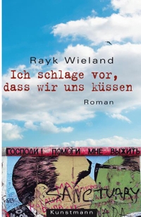 Buchcover: Rayk Wieland. Ich schlage vor, dass wir uns küssen - Roman. Antje Kunstmann Verlag, München, 2009.