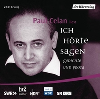 Buchcover: Paul Celan. Ich hörte sagen - Gedichte und Prosa. Gelesen vom Autor. 2 CDs. DHV - Der Hörverlag, München, 2005.
