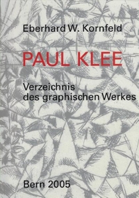 Buchcover: Eberhard W. Kornfeld. Paul Klee - Verzeichnis des graphischen Werkes. Galerie Kornfeld Verlag, Bern, 2005.