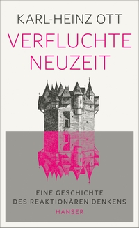 Buchcover: Karl-Heinz Ott. Verfluchte Neuzeit - Eine Geschichte des reaktionären Denkens. Carl Hanser Verlag, München, 2022.