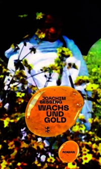 Joachim Bessing. Wachs und Gold - Roman. Matthes und Seitz, Berlin, 2026.