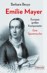 Buchcover: Barbara Beuys. Emilie Mayer - Europas größte Komponistin. Eine Spurensuche. Dittrich Verlag, Berlin, 2021.