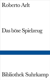 Buchcover: Roberto Arlt. Das böse Spielzeug - Roman. Suhrkamp Verlag, Berlin, 2006.