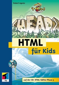 Cover: Robert R. Agular. HTML für Kids - mit CD-Rom. (ab 10 Jahre). MITP Verlag, Frechen, 2001.