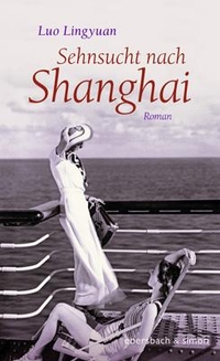 Buchcover: Lingyuan Luo. Sehnsucht nach Shanghai - Roman. Ebersbach und Simon, Berlin, 2021.