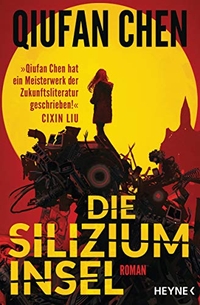 Buchcover: Qiufan Chen. Die Siliziuminsel - Roman. (Ab 14 Jahre). Heyne Verlag, München, 2019.