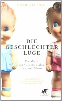 Buchcover: Cordelia Fine. Die Geschlechterlüge - Die Macht der Vorurteile über Frau und Mann. Klett-Cotta Verlag, Stuttgart, 2012.