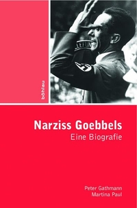 Buchcover: Peter Gathmann / Martina Paul. Narziss Goebbels - Eine psychohistorische Biografie. Böhlau Verlag, Wien - Köln - Weimar, 2009.