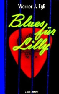 Buchcover: Werner J. Egli. Blues für Lilly - (Ab 12 Jahre). C. Bertelsmann Verlag, München, 2001.