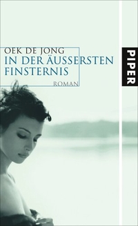 Buchcover: Oek de Jong. In der äußersten Finsternis - Roman. Piper Verlag, München, 2005.