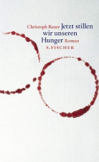 Buchcover: Christoph Bauer. Jetzt stillen wir unseren Hunger - Eine Rekursion. Roman. S. Fischer Verlag, Frankfurt am Main, 2001.