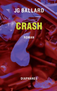 Buchcover: J.G. Ballard. Crash - Roman. Diaphanes Verlag, Zürich, 2019.