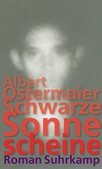 Buchcover: Albert Ostermaier. Schwarze Sonne scheine - Roman. Suhrkamp Verlag, Berlin, 2011.
