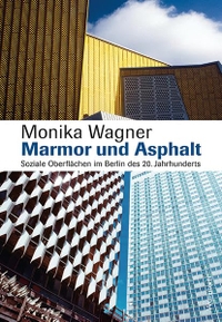 Cover: Monika Wagner. Marmor und Asphalt - Soziale Oberflächen im Berlin des 20. Jahrhunderts. Klaus Wagenbach Verlag, Berlin, 2018.