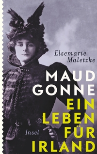 Buchcover: Elsemarie Maletzke. Maud Gonne - Ein Leben für Irland. Insel Verlag, Berlin, 2016.