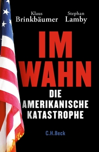 Buchcover: Klaus Brinkbäumer / Stephan Lamby. Im Wahn - Die amerikanische Katastrophe. C.H. Beck Verlag, München, 2020.