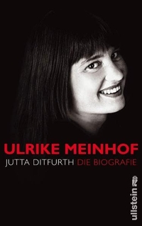 Buchcover: Jutta Ditfurth. Ulrike Meinhof - Die Biografie. Ullstein Verlag, Berlin, 2007.