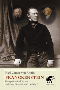 Buchcover: Karl Otmar von Aretin. Franckenstein - Eine politische Karriere zwischen Bismarck und Ludwig II. Klett-Cotta Verlag, Stuttgart, 2003.