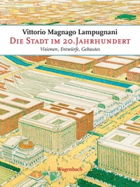 Buchcover: Vittorio Magnago Lampugnani. Die Stadt im 20. Jahrhundert - Visionen, Entwürfe, Gebautes. Klaus Wagenbach Verlag, Berlin, 2010.