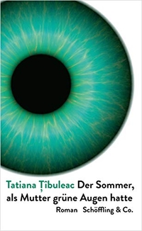 Buchcover: Tatiana Tibuleac. Der Sommer, als Mutter grüne Augen hatte - Roman. Schöffling und Co. Verlag, Frankfurt am Main, 2021.