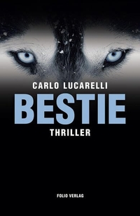 Buchcover: Carlo Lucarelli. Bestie - Thriller. Folio Verlag, Wien - Bozen, 2014.
