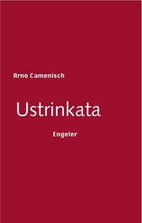 Cover: Arno Camenisch. Ustrinkata. Engeler Verlag, Solothurn, 2012.
