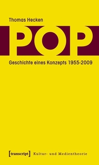 Cover: Thomas Hecken. Pop - Geschichte eines Konzepts 1955-2009. Transcript Verlag, Bielefeld, 2009.