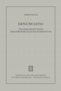 Buchcover: Arnd Koch. Denunciato - Zur Geschichte eines strafprozessualen Rechtsinstituts. Vittorio Klostermann Verlag, Frankfurt am Main, 2006.