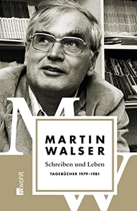Cover: Martin Walser. Schreiben und Leben - Tagebücher 1979-1981. Rowohlt Verlag, Hamburg, 2014.