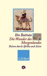 Buchcover: Ibn Battuta. Die Wunder des Morgenlandes - Reisen durch Afrika und Asien. C.H. Beck Verlag, München, 2010.
