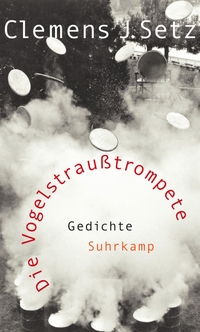 Buchcover: Clemens J. Setz. Die Vogelstraußtrompete - Gedichte. Suhrkamp Verlag, Berlin, 2014.