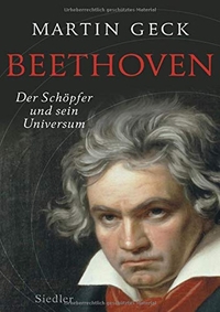 Buchcover: Martin Geck. Beethoven - Der Schöpfer und sein Universum. Siedler Verlag, München, 2017.