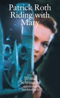 Buchcover: Patrick Roth. Riding with Mary - 10mal Sehnsucht. Suhrkamp Verlag, Berlin, 2004.
